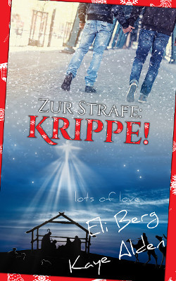 Kaye Alden, Eli Berg: Zur Strafe Krippe!