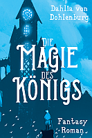 Dahlia von Dohlenburg: Die Magie des Königs