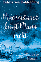 Dahlia von Dohlenburg: Meermänner küsst Mann nicht