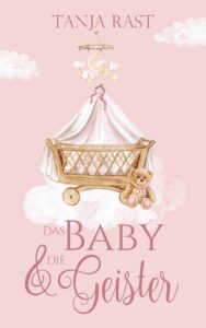 Tanja Rast: Das Baby & die Geister