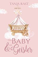 Tanja Rast: Das Baby & die Geister