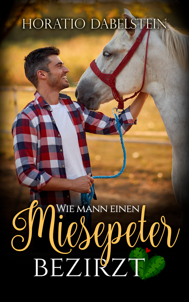 Horatio Dabelstein: Wie mann einen Miesepeter bezirzt